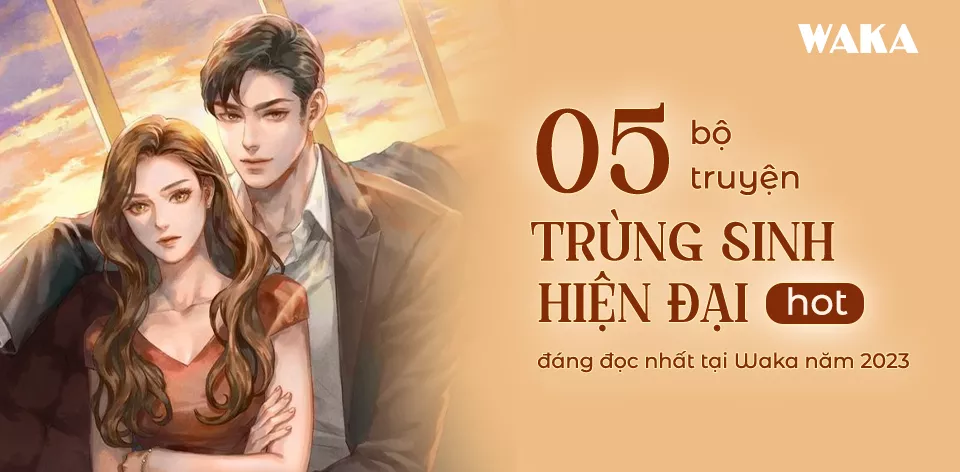 Top 5 truyện trùng sinh hiện đại hay nhất 2023