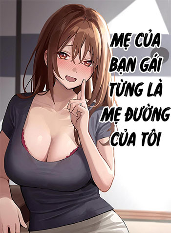 Mẹ Bạn Gái Từng Là Mẹ Đường Của Tôi